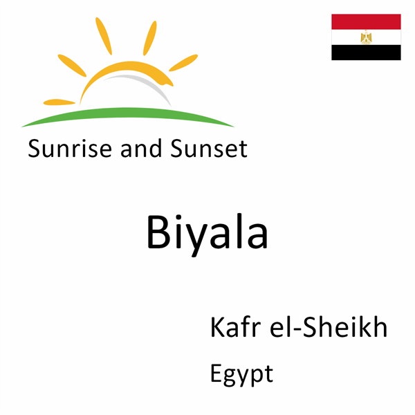 Sunrise and sunset times for Biyala, Kafr el-Sheikh, Egypt