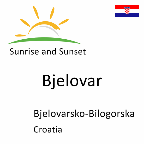 Sunrise and sunset times for Bjelovar, Bjelovarsko-Bilogorska, Croatia