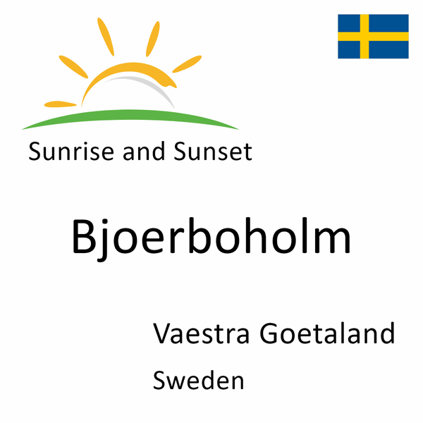 Sunrise and sunset times for Bjoerboholm, Vaestra Goetaland, Sweden