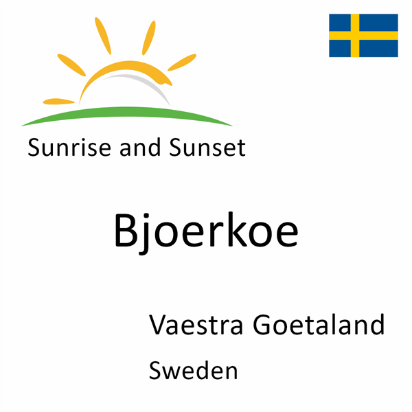 Sunrise and sunset times for Bjoerkoe, Vaestra Goetaland, Sweden