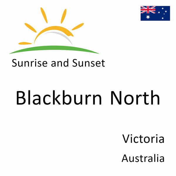 Sunrise and sunset times for Blackburn North, Victoria, Australia