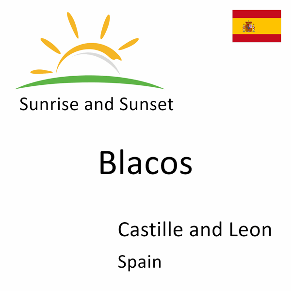 Sunrise and sunset times for Blacos, Castille and Leon, Spain