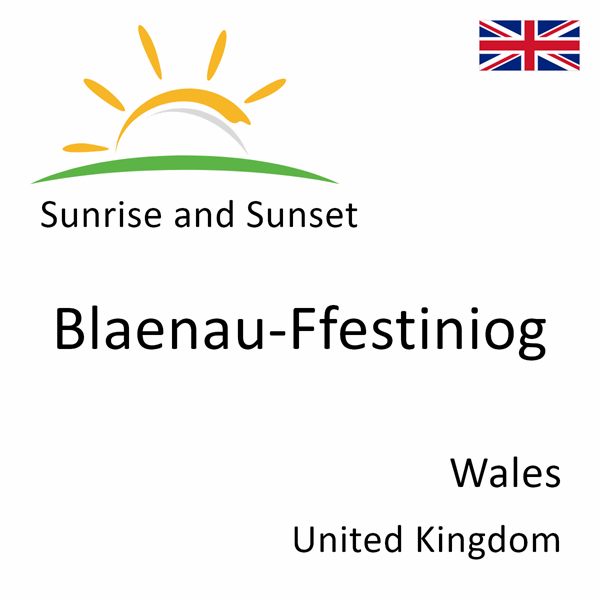 Sunrise and sunset times for Blaenau-Ffestiniog, Wales, United Kingdom