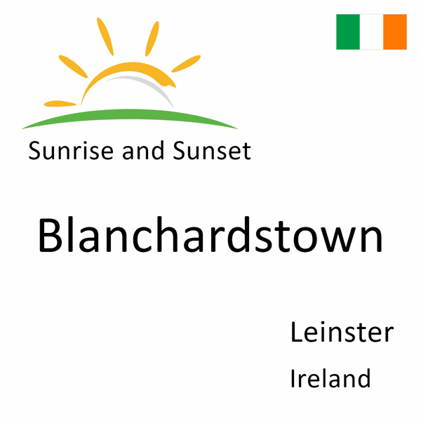 Sunrise and sunset times for Blanchardstown, Leinster, Ireland