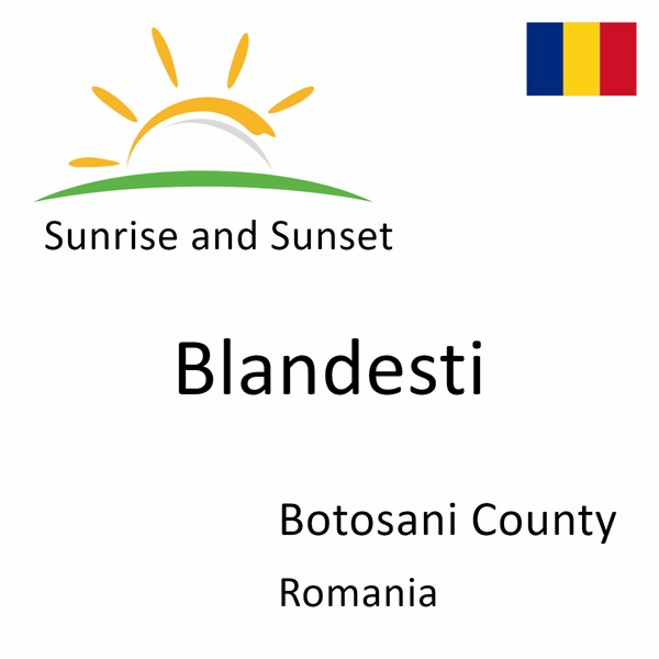 Sunrise and sunset times for Blandesti, Botosani County, Romania