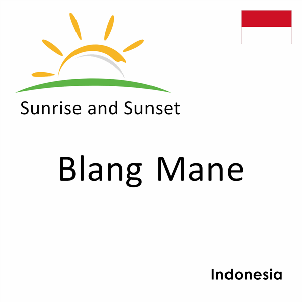 Sunrise and sunset times for Blang Mane, Indonesia
