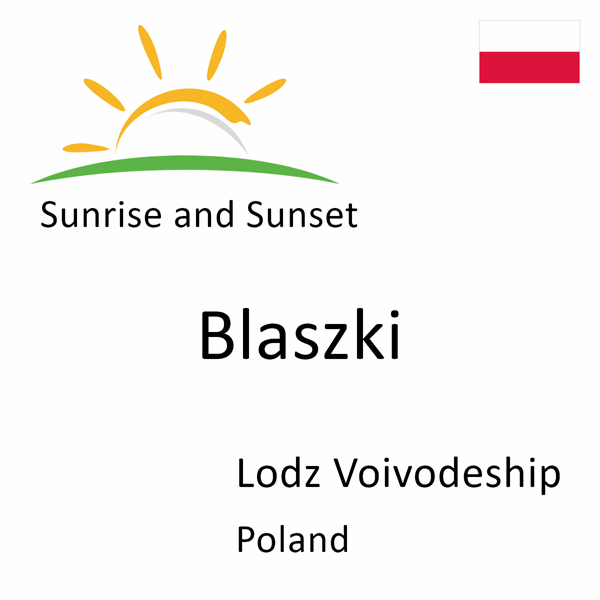 Sunrise and sunset times for Blaszki, Lodz Voivodeship, Poland
