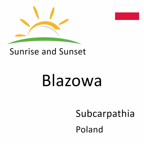 Sunrise and sunset times for Blazowa, Subcarpathia, Poland