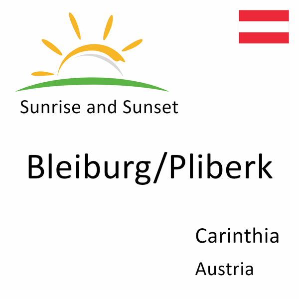 Sunrise and sunset times for Bleiburg/Pliberk, Carinthia, Austria