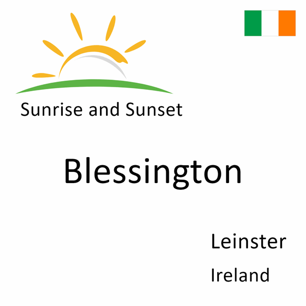 Sunrise and sunset times for Blessington, Leinster, Ireland