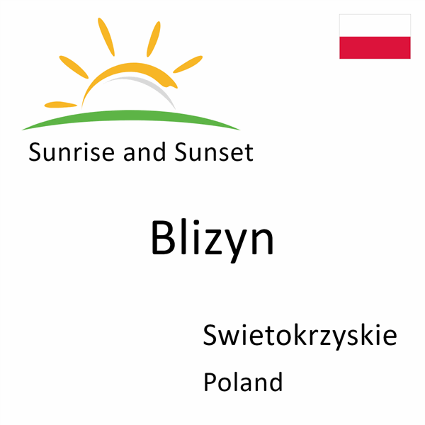 Sunrise and sunset times for Blizyn, Swietokrzyskie, Poland