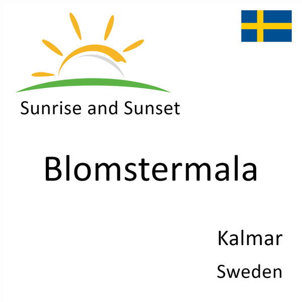 Sunrise and sunset times for Blomstermala, Kalmar, Sweden