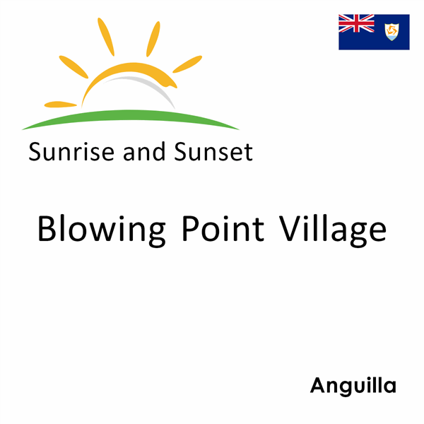 Sunrise and sunset times for Blowing Point Village, Anguilla