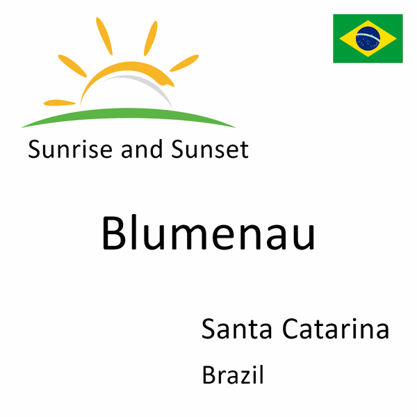 Sunrise and sunset times for Blumenau, Santa Catarina, Brazil