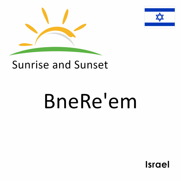 Sunrise and sunset times for BneRe'em, Israel