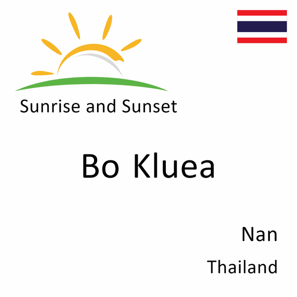Sunrise and sunset times for Bo Kluea, Nan, Thailand