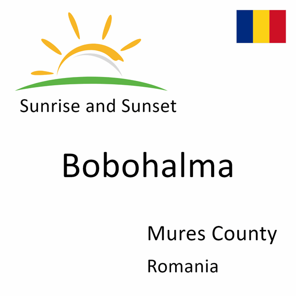 Sunrise and sunset times for Bobohalma, Mures County, Romania
