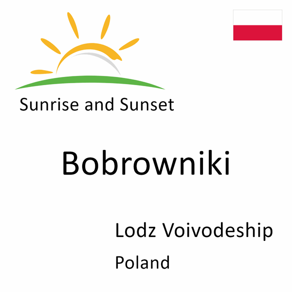 Sunrise and sunset times for Bobrowniki, Lodz Voivodeship, Poland