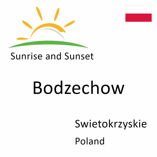 Sunrise and sunset times for Bodzechow, Swietokrzyskie, Poland