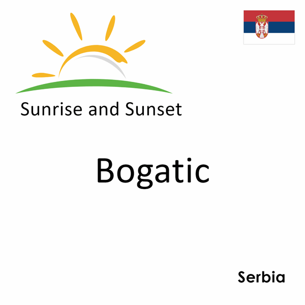 Sunrise and sunset times for Bogatic, Serbia