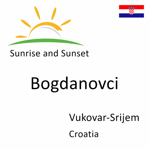 Sunrise and sunset times for Bogdanovci, Vukovar-Srijem, Croatia