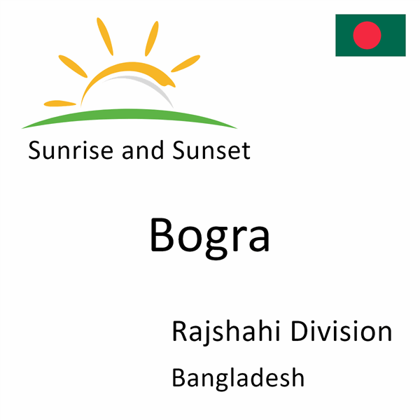 Sunrise and sunset times for Bogra, Rajshahi Division, Bangladesh