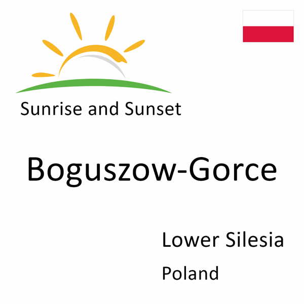 Sunrise and sunset times for Boguszow-Gorce, Lower Silesia, Poland