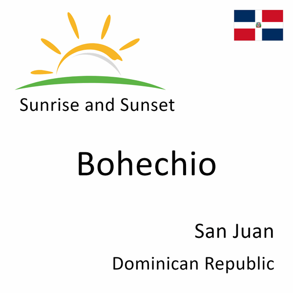 Sunrise and sunset times for Bohechio, San Juan, Dominican Republic