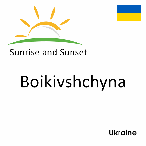 Sunrise and sunset times for Boikivshchyna, Ukraine