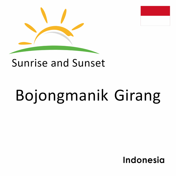 Sunrise and sunset times for Bojongmanik Girang, Indonesia