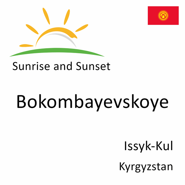 Sunrise and sunset times for Bokombayevskoye, Issyk-Kul, Kyrgyzstan