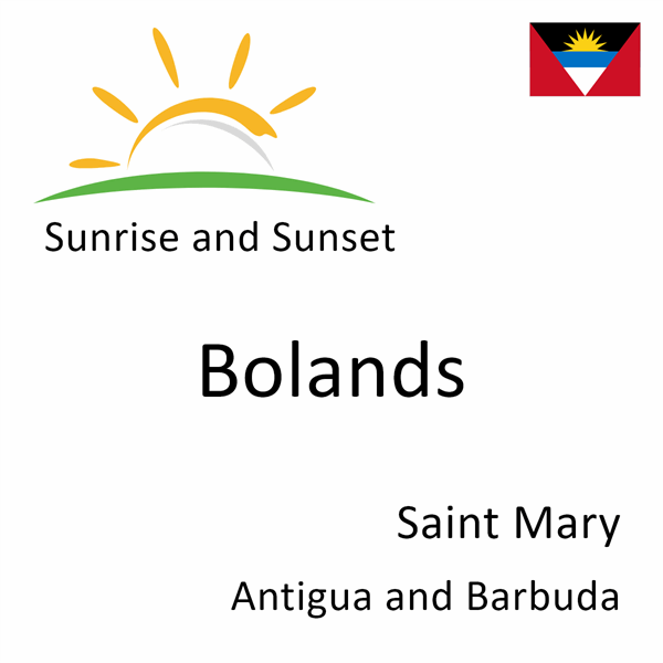 Sunrise and sunset times for Bolands, Saint Mary, Antigua and Barbuda