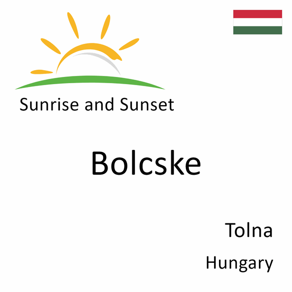Sunrise and sunset times for Bolcske, Tolna, Hungary