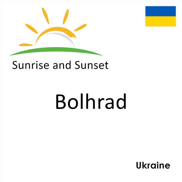 Sunrise and sunset times for Bolhrad, Ukraine