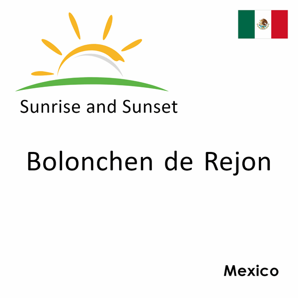 Sunrise and sunset times for Bolonchen de Rejon, Mexico