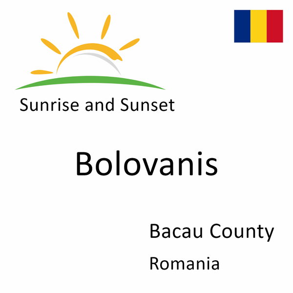 Sunrise and sunset times for Bolovanis, Bacau County, Romania