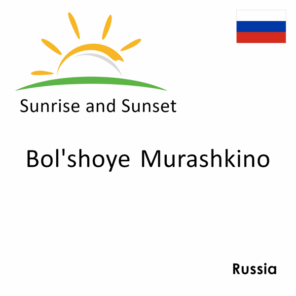 Sunrise and sunset times for Bol'shoye Murashkino, Russia