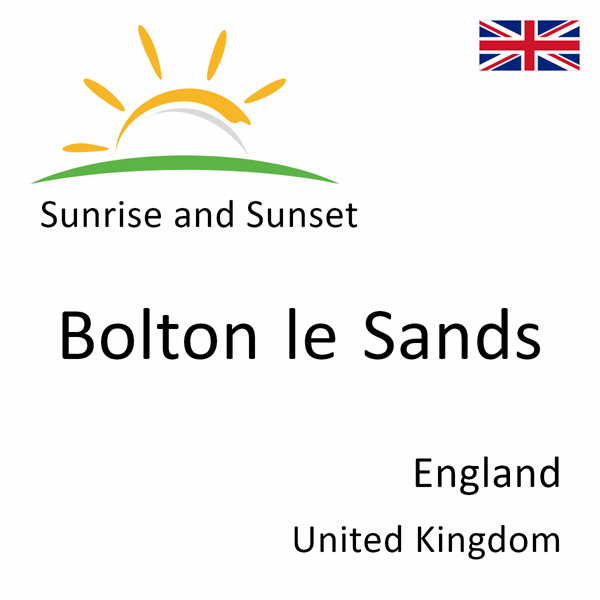 Sunrise and sunset times for Bolton le Sands, England, United Kingdom