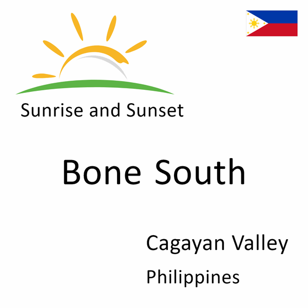 Sunrise and sunset times for Bone South, Cagayan Valley, Philippines