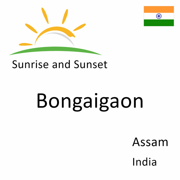 Sunrise and sunset times for Bongaigaon, Assam, India