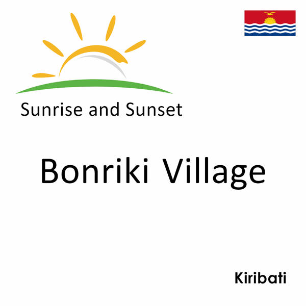 Sunrise and sunset times for Bonriki Village, Kiribati