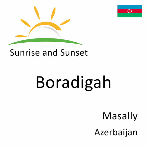 Sunrise and sunset times for Boradigah, Masally, Azerbaijan