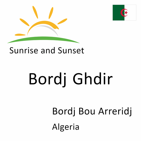 Sunrise and sunset times for Bordj Ghdir, Bordj Bou Arreridj, Algeria