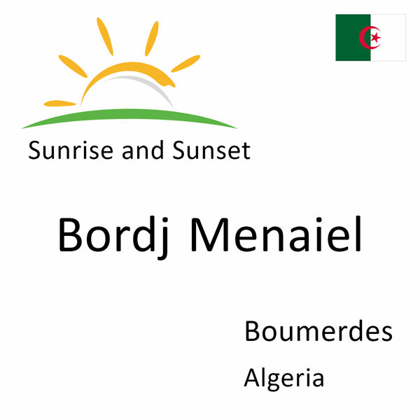 Sunrise and sunset times for Bordj Menaiel, Boumerdes, Algeria