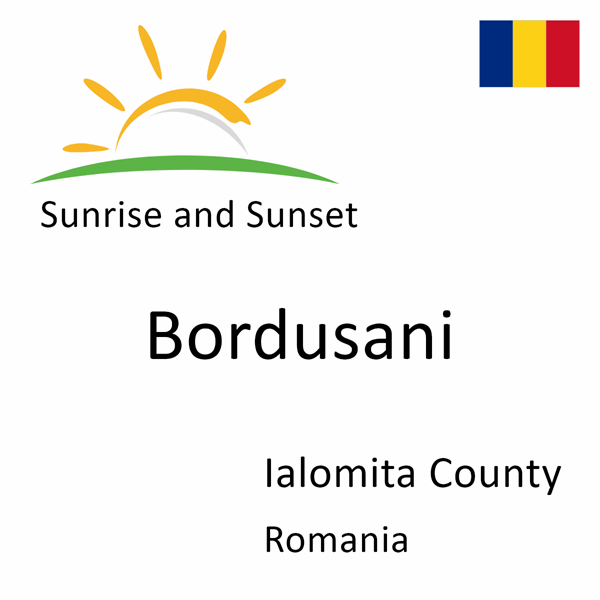Sunrise and sunset times for Bordusani, Ialomita County, Romania