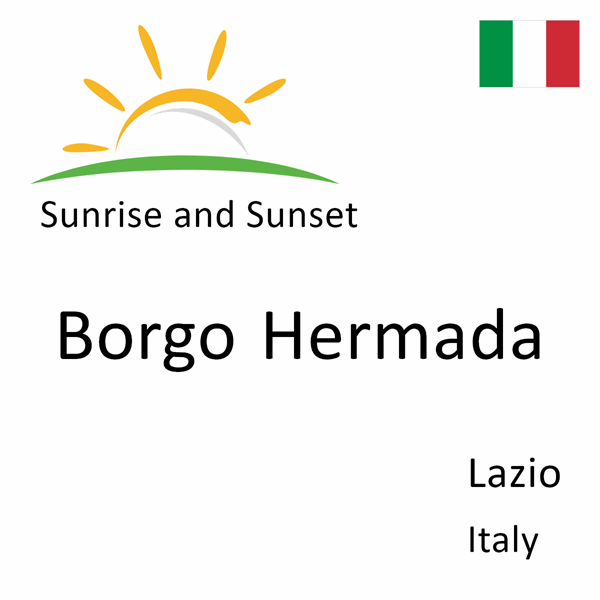 Sunrise and sunset times for Borgo Hermada, Lazio, Italy