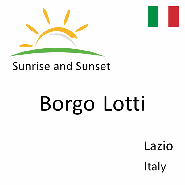 Sunrise and sunset times for Borgo Lotti, Lazio, Italy