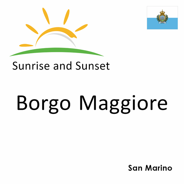 Sunrise and sunset times for Borgo Maggiore, San Marino