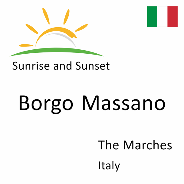 Sunrise and sunset times for Borgo Massano, The Marches, Italy