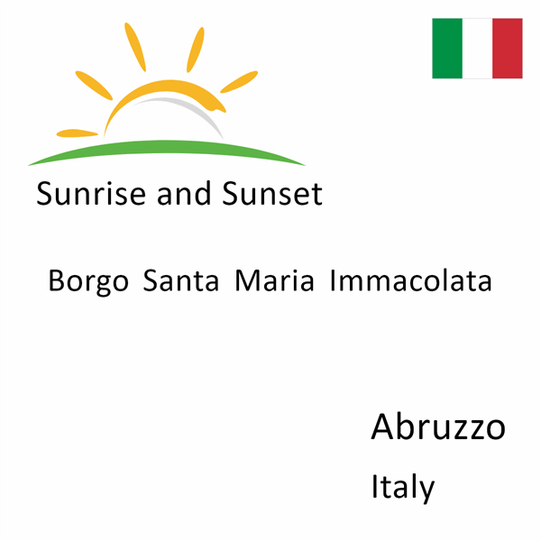 Sunrise and sunset times for Borgo Santa Maria Immacolata, Abruzzo, Italy